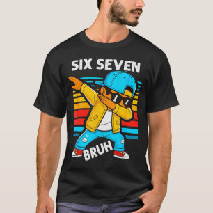 Dabbing Six Seven Bruh 67 Meme 6 7 Numbers Funny B T-Shirt