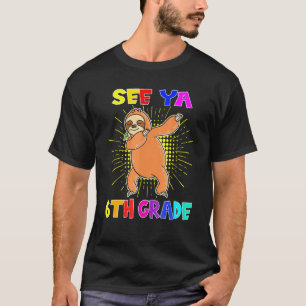 Dabbing Sloth See Ya 6th Grade Graduation T-Shirt