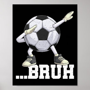 Dabbing Soccer Ll Bruh Funny Boys Men Women Sports Poster