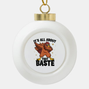 Dabbing Thanksgiving Turkey All About That Baste Ceramic Ball Christmas Ornament