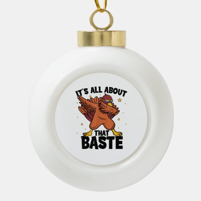 Dabbing Thanksgiving Turkey All About That Baste Ceramic Ball Christmas Ornament (Front)