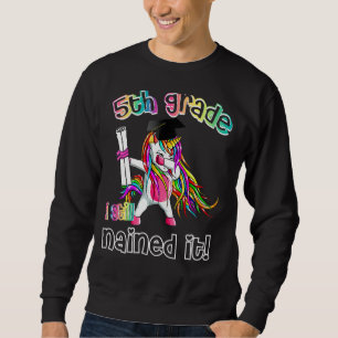Dabbing Unicorn 5th Grade I Still Nailed It Gradua Sweatshirt