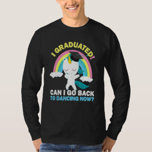 Dabbing Unicorn I Graduated Can I Go Back To Danci T-Shirt