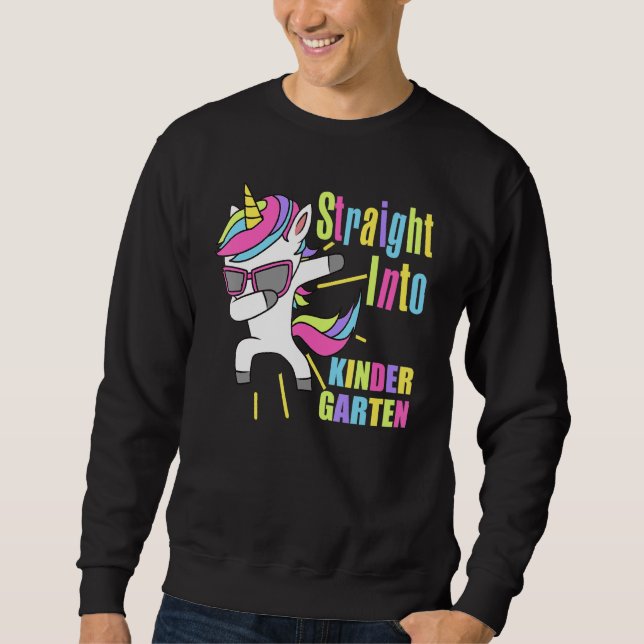 Dabbing Unicorn Straight Into Kindergarten First D Sweatshirt (Front)