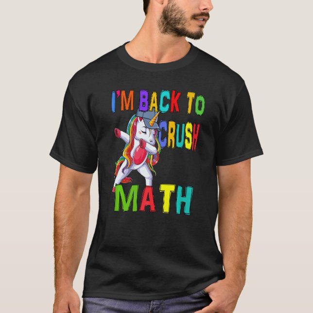 Dabbing Unicorn Student I'm Back To School To Crus T-Shirt (Front)