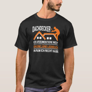 Dachdecker Ich Argumentiere Nicht Ich Erkläre Ledi T-Shirt