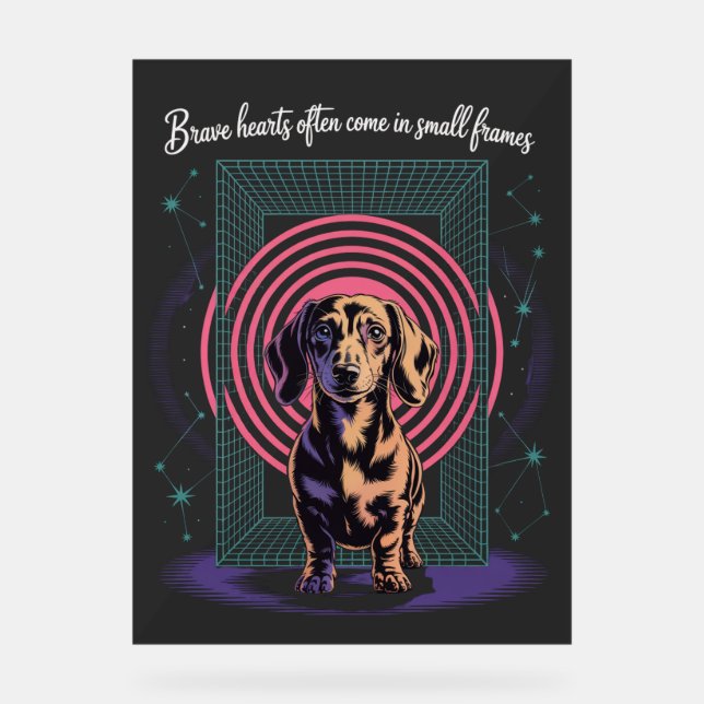 Dachshund Brave Hearts Often Come In Small Frames Acrylic Sign (Front)
