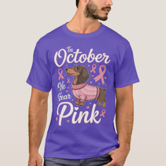 Dachshund Breast Cancer Awareness in October We We T-Shirt