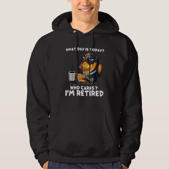 Dachshund Coffee What Day Is Today Who Cares I‘m R Hoodie (Front)