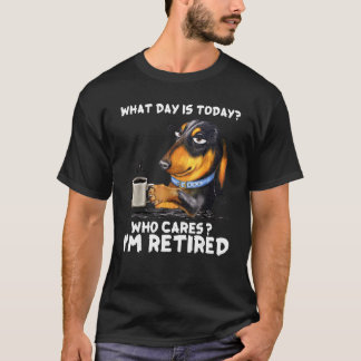Dachshund Coffee What Day Is Today Who Cares I‘m R T-Shirt