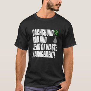 Dachshund Dad And Head Of Waste Management  Dachsh T-Shirt
