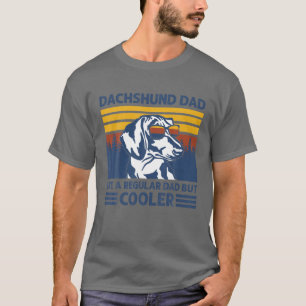 Dachshund Dad Like A Regular Dad But Cooler Dog Ow T-Shirt