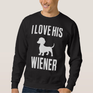 Dachshund Dog Dad Girlfriend I Love His Wiener Sweatshirt