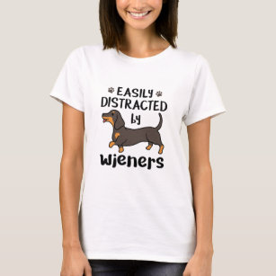 Dachshund Dog Easily Distracted by Wieners T-Shirt