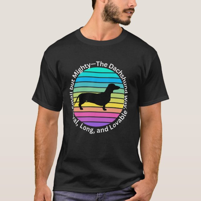 Dachshund Dog, Loyal, Long, Loveable T-Shirt (Front)
