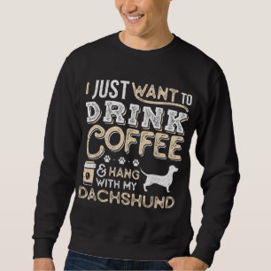 Dachshund Doxie Mum Dad I Just Want Hang Drink Cof Sweatshirt