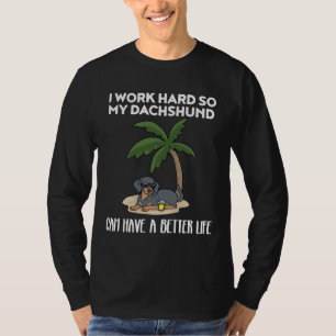 Dachshund Funny I Work Hard For My Dachshund T-Shirt