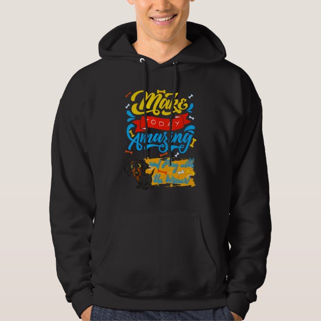 Dachshund  Funny Pet Wiener Dog Cute Make Today Am Hoodie (Front)