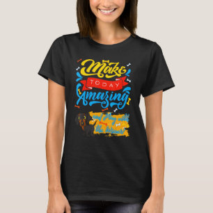 Dachshund  Funny Pet Wiener Dog Cute Make Today Am T-Shirt