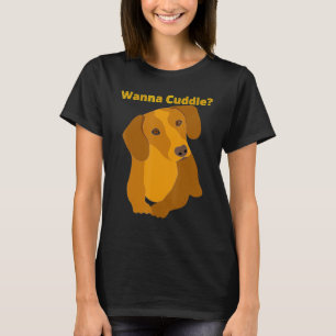 Dachshund  Funny Wiener Dog Pet Cute Wanna Cuddle  T-Shirt