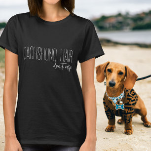Dachshund Hair Don’t Care White Typography T-Shirt