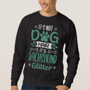 Dachshund Hair Is My Glitter Cool Funny Cute Sweet Sweatshirt