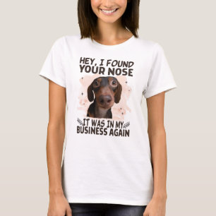 Dachshund Hey I Found Your Nose It Was My Business T-Shirt