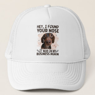 Dachshund Hey I Found Your Nose It Was My Business Trucker Hat