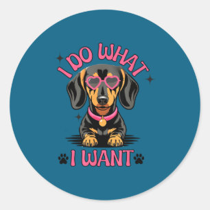 Dachshund I Do What I Want Funny Dog  Classic Round Sticker
