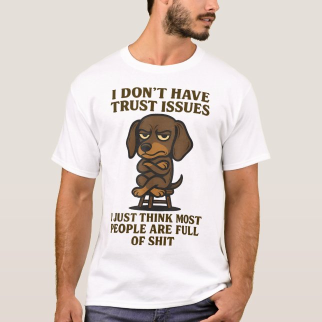 Dachshund I Dont Have Trust Issues  T-Shirt (Front)
