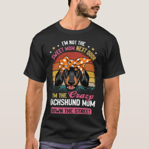 Dachshund I M Not The Sweet Mum Next Door I M The  T-Shirt
