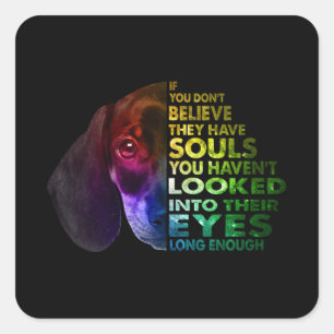 Dachshund If You Dont Believe They Have Souls Square Sticker