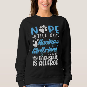 Dachshund Is Allergic I Still No Girlfriend I Vale Sweatshirt