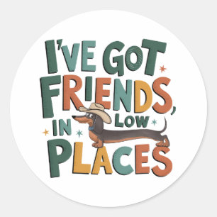 Dachshund I've Got Friends, In Low Places Classic Round Sticker
