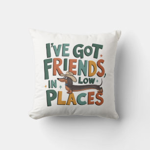 Dachshund I've Got Friends, In Low Places Cushion