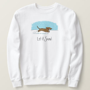 Dachshund Let it Snow - Winter Holiday Wiener Dog Sweatshirt