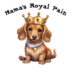 Dachshund Mama's Royal Pain T-Shirt