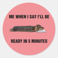 Dachshund Me When I Say I'll Be Ready In 5 Minutes