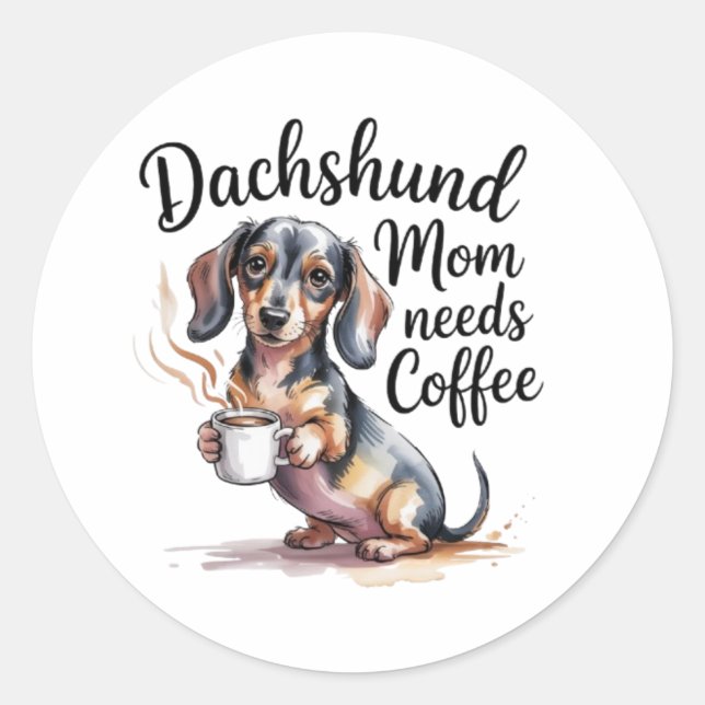 Dachshund Mom Needs Coffee Funny Sticker Dachshund (Front)