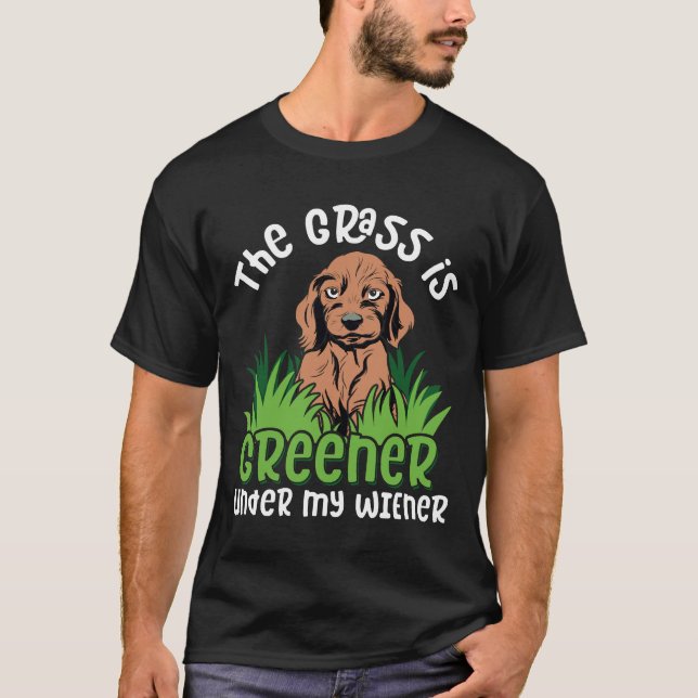 Dachshund Mum The Grass Is Greener Under My Wiener T-Shirt (Front)