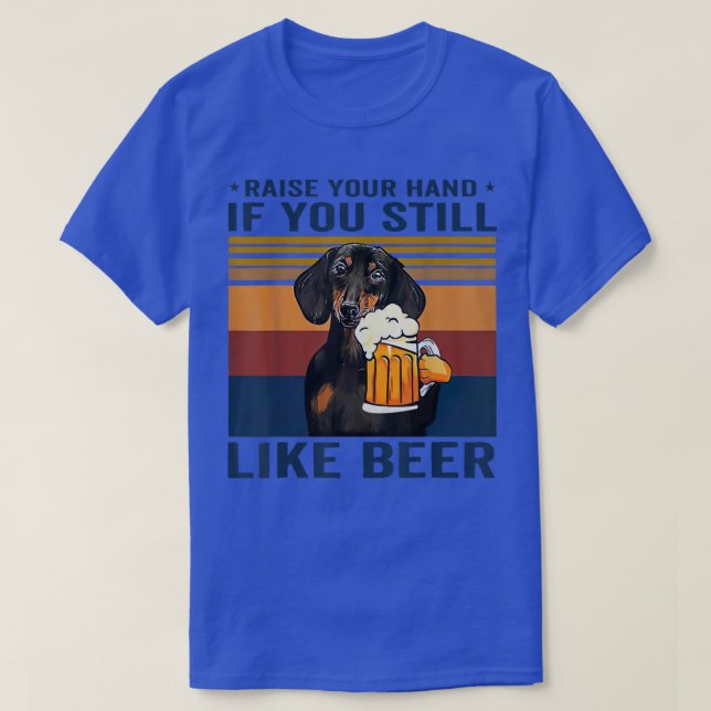 Dachshund Raise Your Hand If You Still Like Beer V T-Shirt (Design Front)