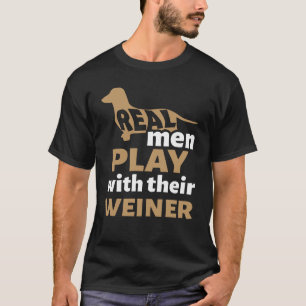 Dachshund Real Men Play With Their Weiner Funny T  T-Shirt