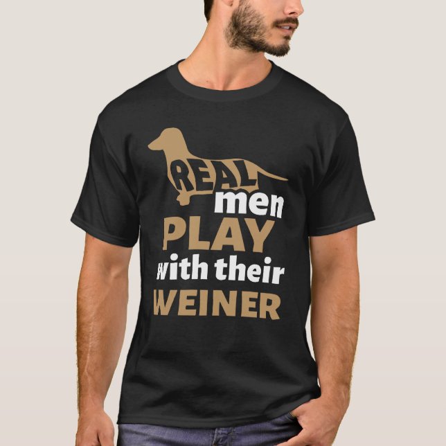 Dachshund Real Men Play With Their Weiner Funny T  T-Shirt (Front)