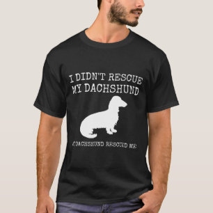 Dachshund Rescue -My Dachshund Rescued Me T-Shirt