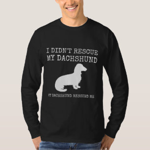 Dachshund Rescue -My Dachshund Rescued Me T-Shirt