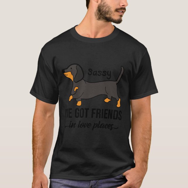 Dachshund Sassy I’ve Got Friends In Low Places T-Shirt (Front)
