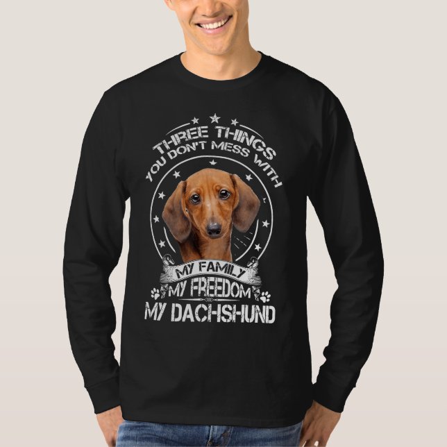 Dachshund Shirt Three Things You Dont Mess With (Front)