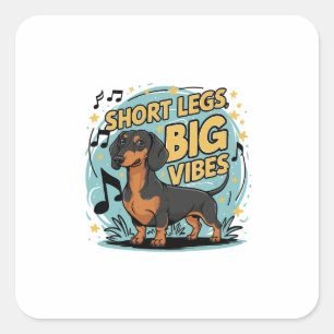 Dachshund Short Legs Big Vibes Square Sticker