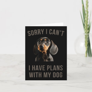 Dachshund Sorry, I Can't I Have Plans With My Dog Card
