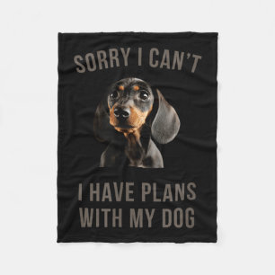 Dachshund Sorry, I Can't I Have Plans With My Dog Fleece Blanket